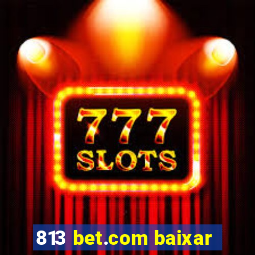 813 bet.com baixar